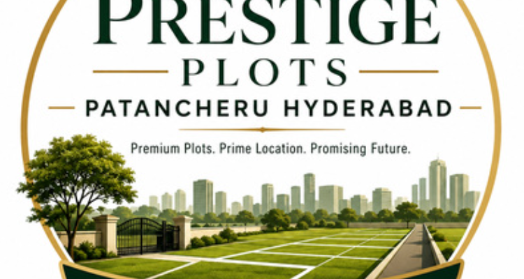 Prestige Plots Patancheru Hyderabad, Ideal Plot Investment